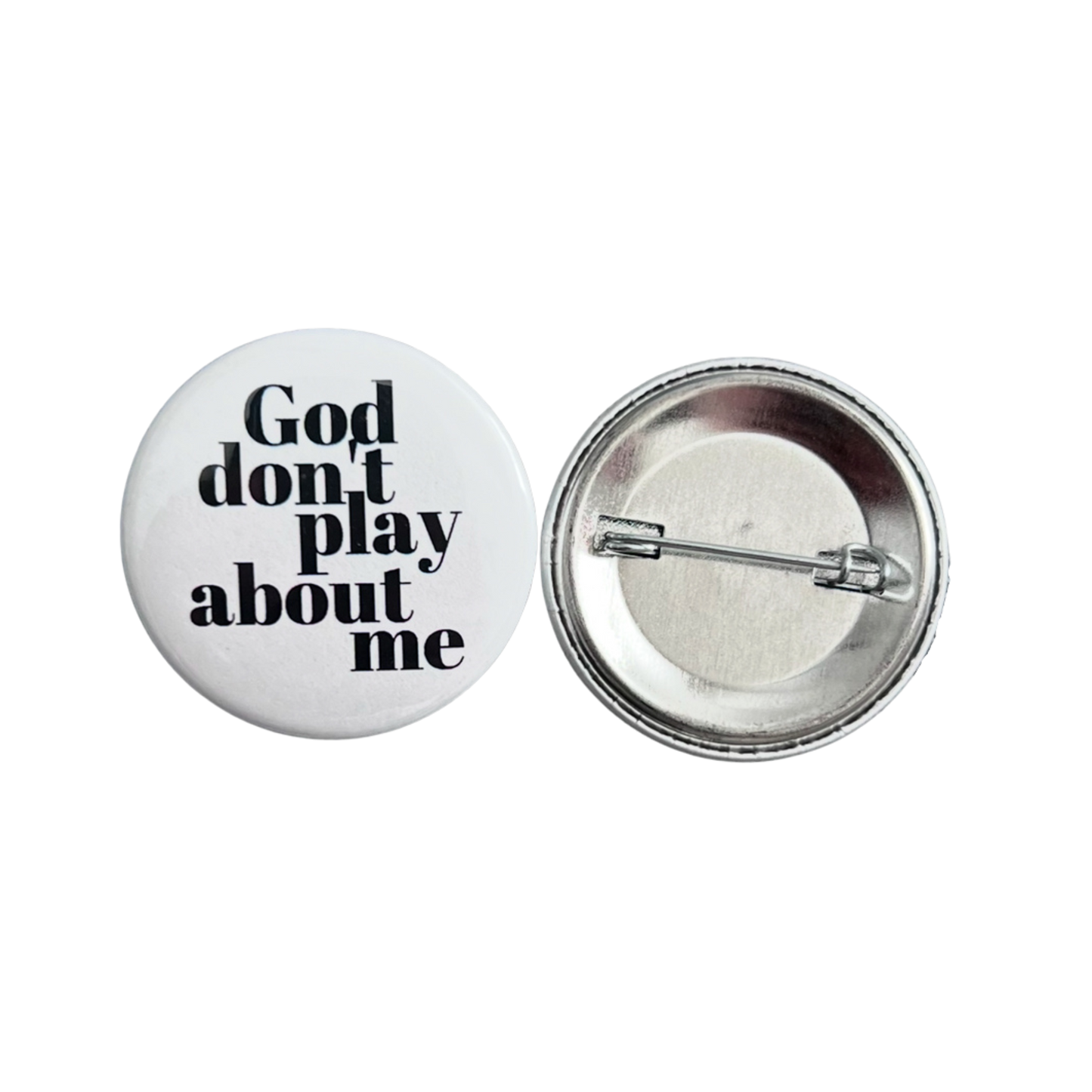 God Don’t Play About Me 1.5” Button