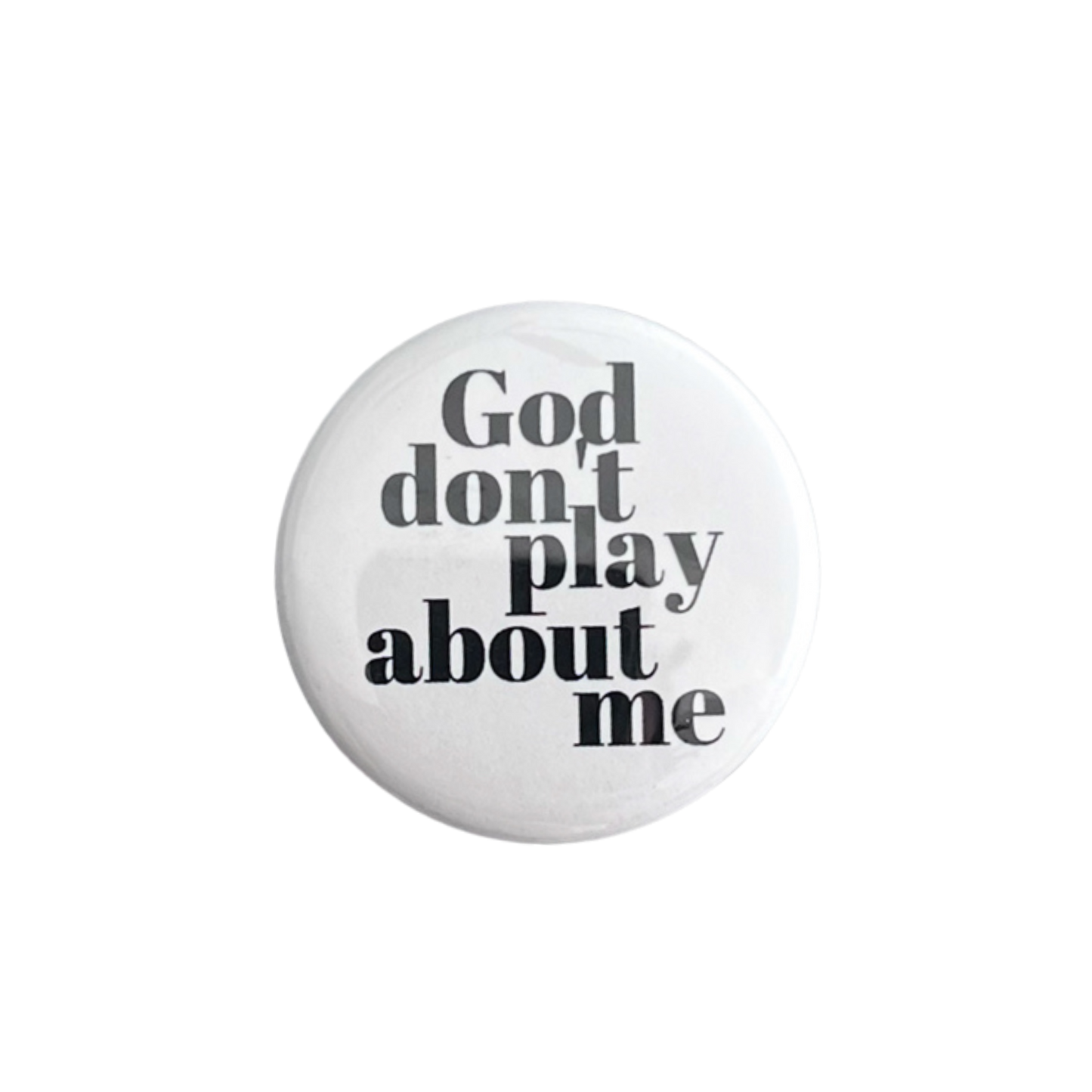 God Don’t Play About Me 1.5” Button
